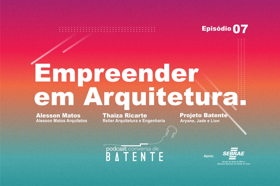 Empreender em Arquitetura  Episódio 07